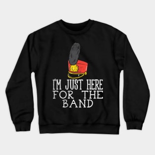 I'm Just Here For The Band Crewneck Sweatshirt